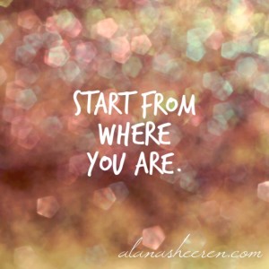Start from where you are